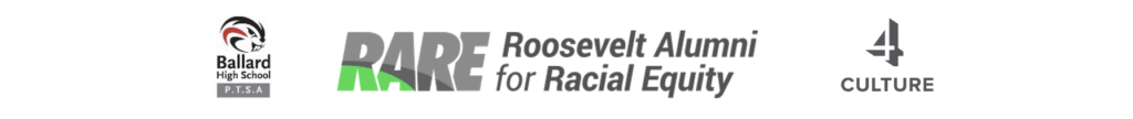 Ballard High School PTSA Beaverhead logo, RARE Roosevelt Alumni for Racial Equity logo, 4 Culture logo